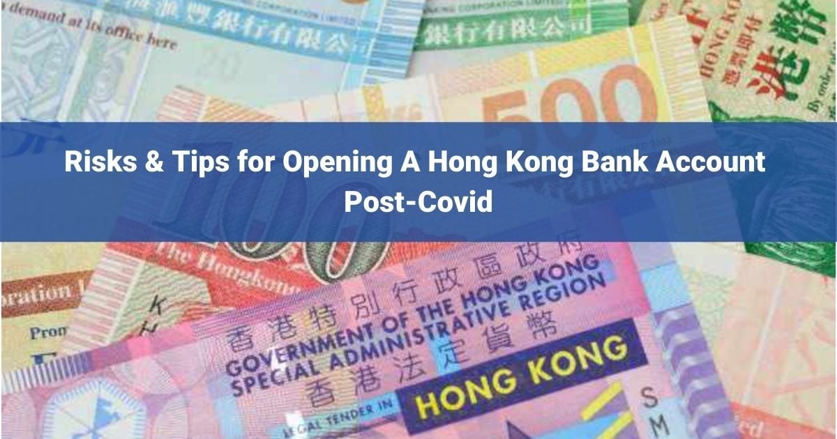 Risks & Tips for Opening A Hong Kong Bank Account Post-Covid